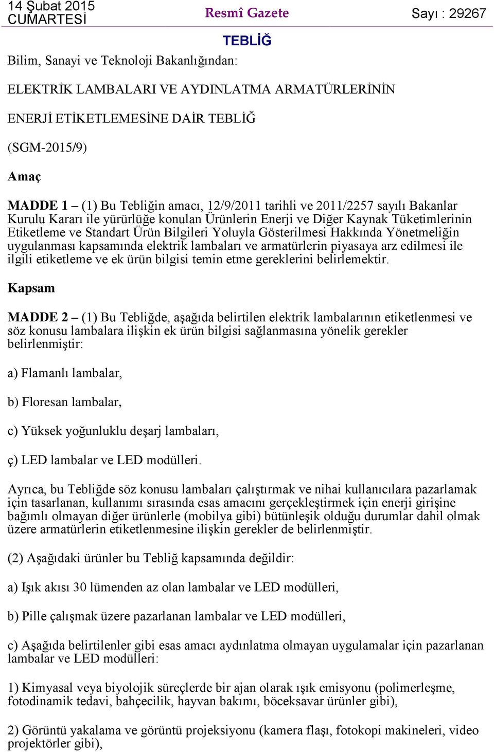 Yoluyla Gösterilmesi Hakkında Yönetmeliğin uygulanması kapsamında elektrik lambaları ve armatürlerin piyasaya arz edilmesi ile ilgili etiketleme ve ek ürün bilgisi temin etme gereklerini