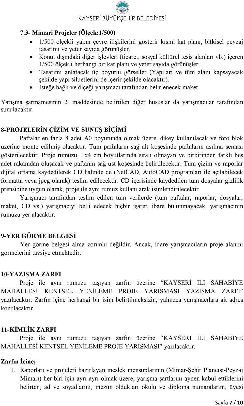 Tasarımı anlatacak üç boyutlu görseller (Yapıları ve tüm alanı kapsayacak şekilde yapı siluetlerini de içerir şekilde olacaktır). İsteğe bağlı ve ölçeği yarışmacı tarafından belirlenecek maket.