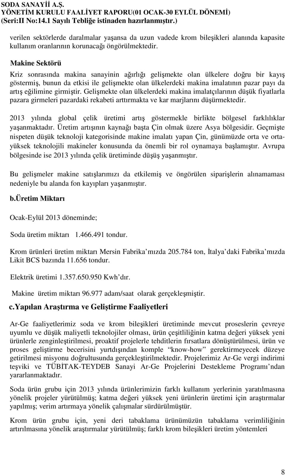 eğilimine girmiştir. Gelişmekte olan ülkelerdeki makina imalatçılarının düşük fiyatlarla pazara girmeleri pazardaki rekabeti arttırmakta ve kar marjlarını düşürmektedir.