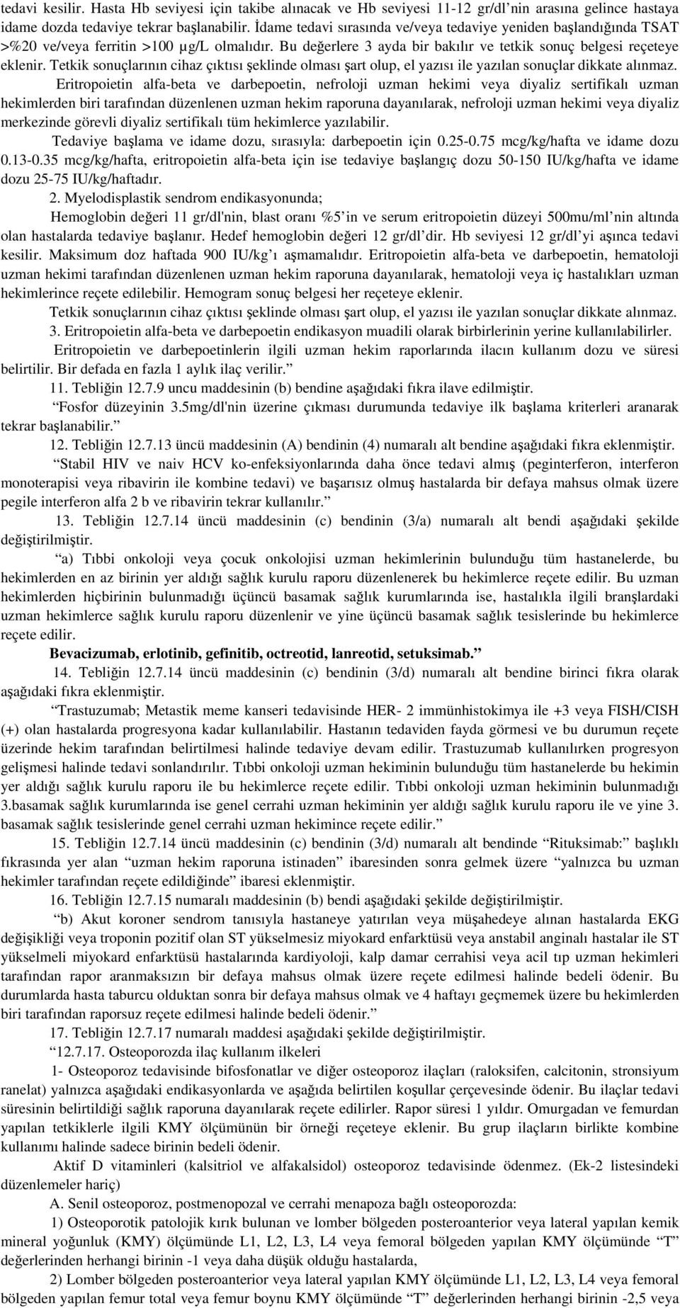 Tetkik sonuçlarının cihaz çıktısı şeklinde olması şart olup, el yazısı ile yazılan sonuçlar dikkate alınmaz.