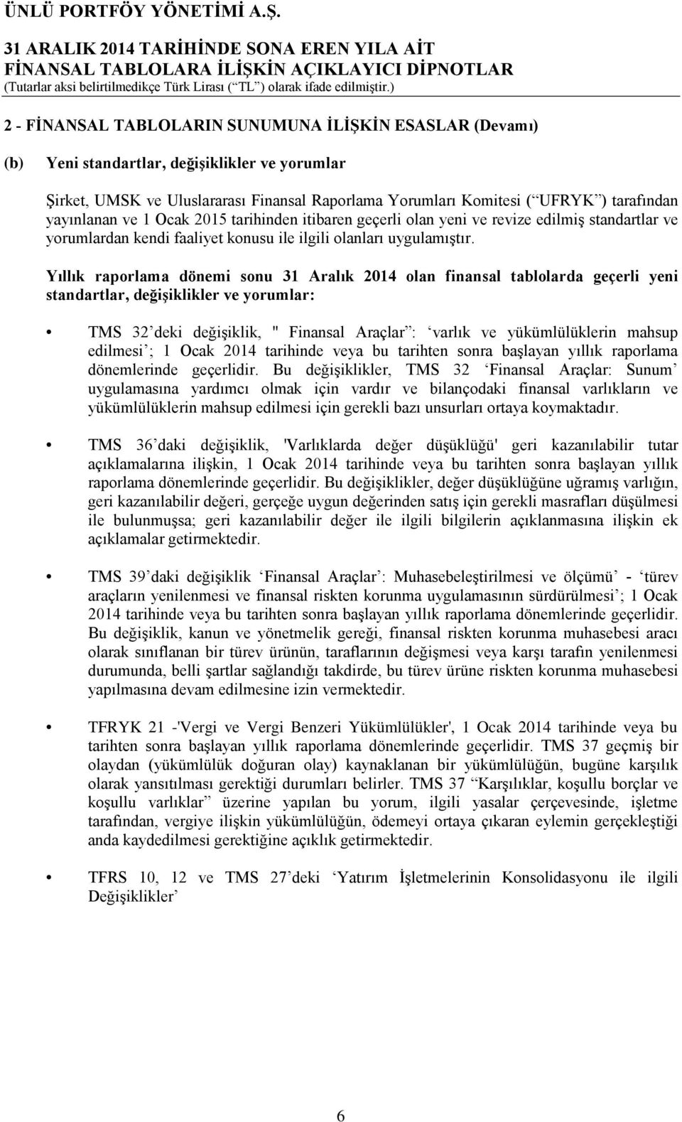 Yıllık raporlama dönemi sonu 31 Aralık 2014 olan finansal tablolarda geçerli yeni standartlar, değişiklikler ve yorumlar: TMS 32 deki değişiklik, '' Finansal Araçlar : varlık ve yükümlülüklerin