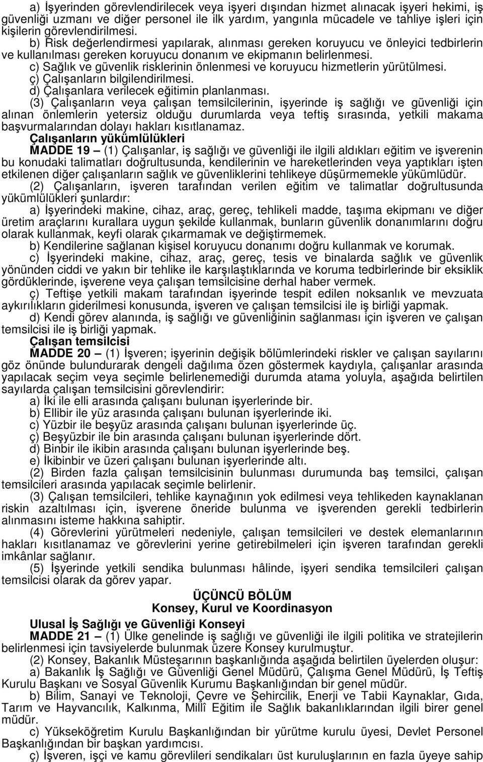 c) Sağlık ve güvenlik risklerinin önlenmesi ve koruyucu hizmetlerin yürütülmesi. ç) Çalışanların bilgilendirilmesi. d) Çalışanlara verilecek eğitimin planlanması.