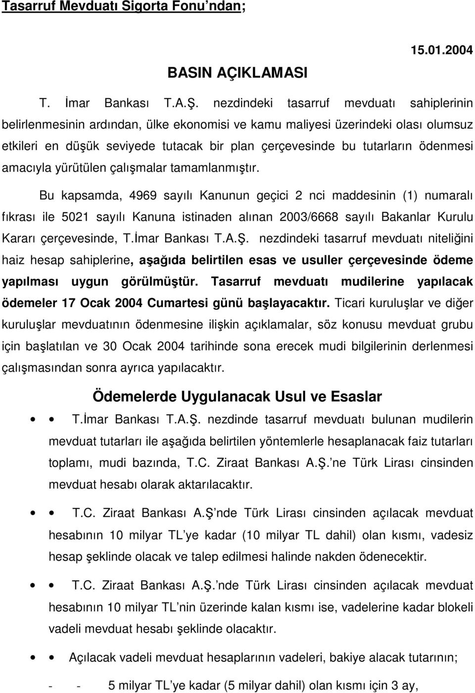 ödenmesi amacıyla yürütülen çalışmalar tamamlanmıştır.