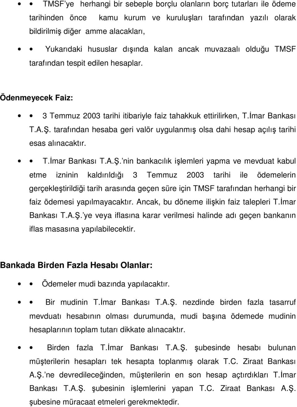 tarafından hesaba geri valör uygulanmış olsa dahi hesap açılış tarihi esas alınacaktır. T.Đmar Bankası T.A.Ş.