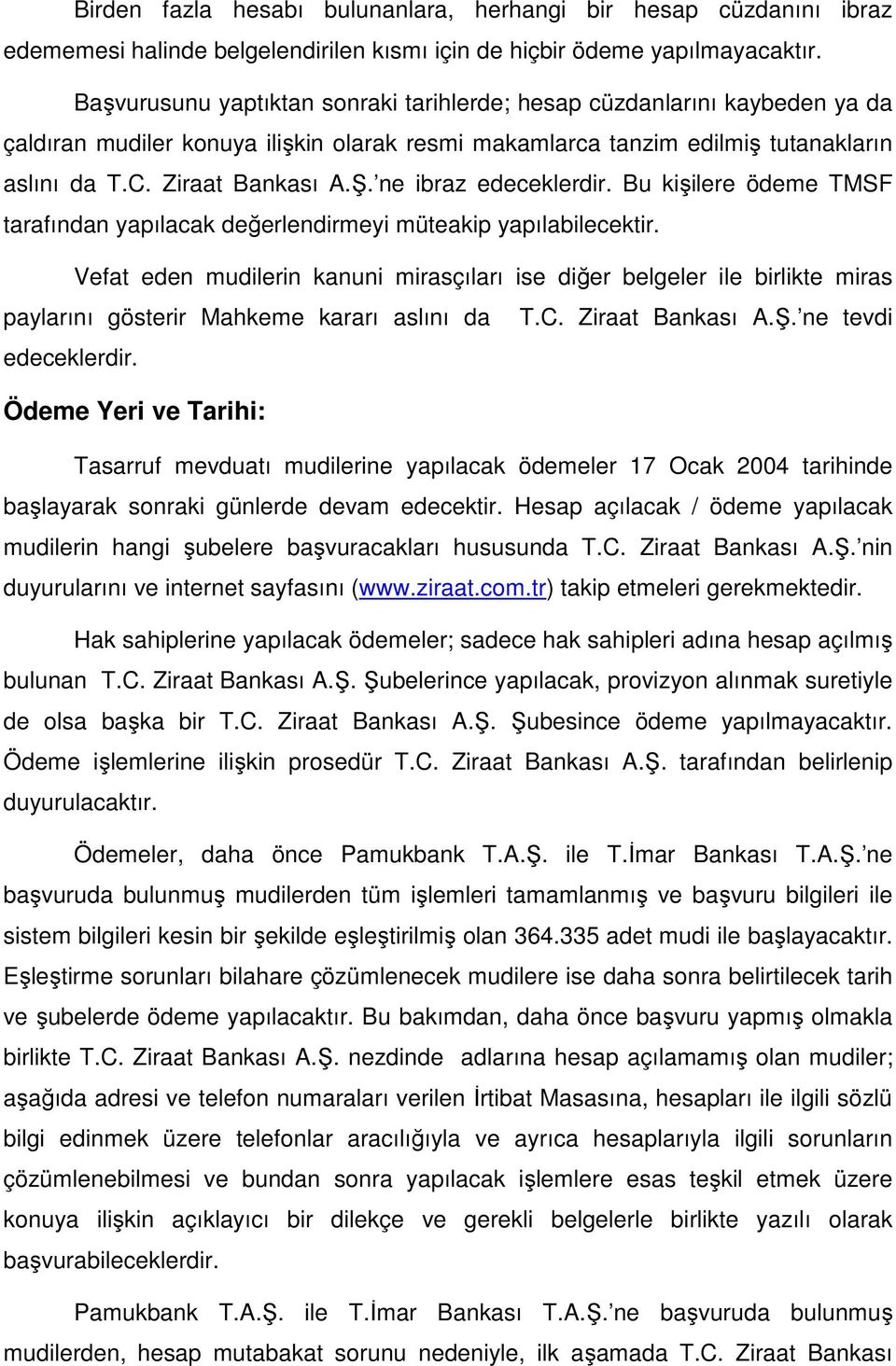 ne ibraz edeceklerdir. Bu kişilere ödeme TMSF tarafından yapılacak değerlendirmeyi müteakip yapılabilecektir.