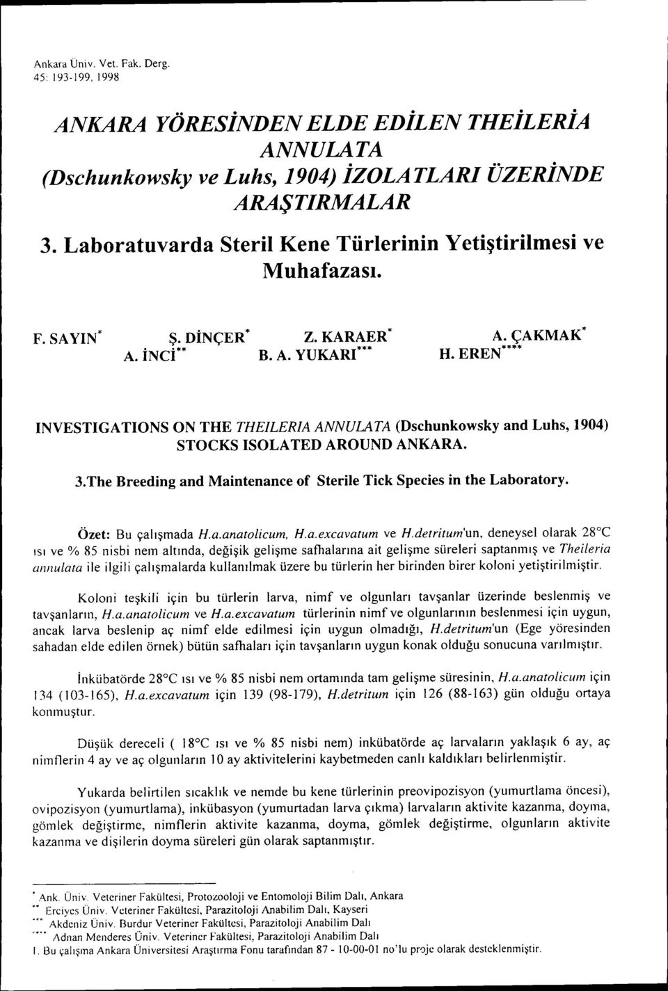 EREN**** INVESTIGATIONS ON THE THEILERIA ANNULATA (Dschunkowsky and Luhs, 1904) STOCKS ISOLATED AROUND ANKARA. 3.The Breeding and Maintenance of Sterile Tick Species in the Laboratory.