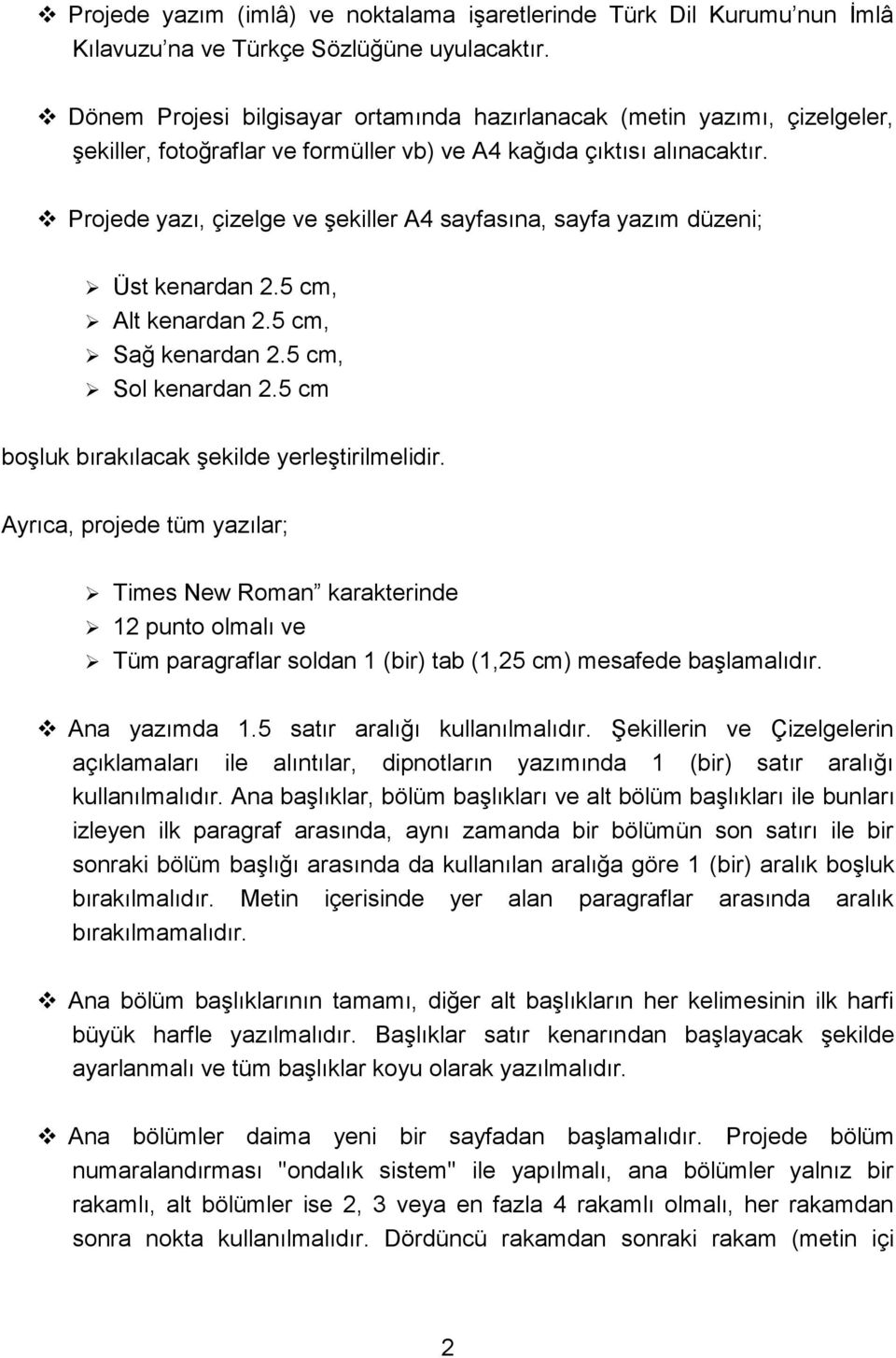 Projede yazı, çizelge ve şekiller A4 sayfasına, sayfa yazım düzeni; Üst kenardan 2.5 cm, Alt kenardan 2.5 cm, Sağ kenardan 2.5 cm, Sol kenardan 2.5 cm boşluk bırakılacak şekilde yerleştirilmelidir.