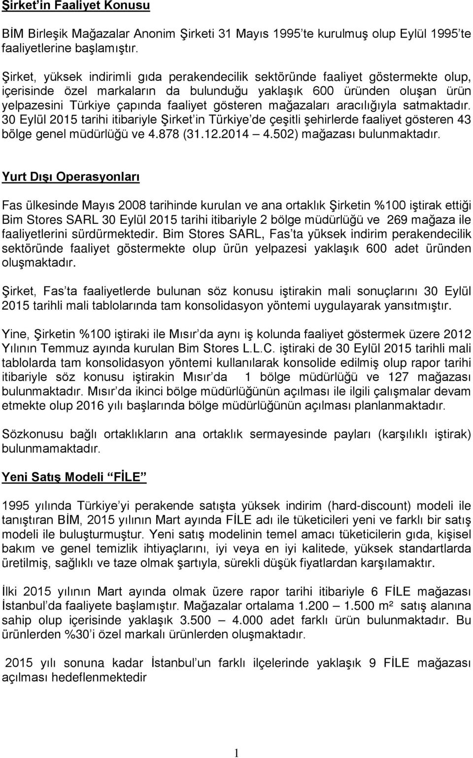 gösteren mağazaları aracılığıyla satmaktadır. 30 Eylül 2015 tarihi itibariyle Şirket in Türkiye de çeşitli şehirlerde faaliyet gösteren 43 bölge genel müdürlüğü ve 4.878 (31.12.2014 4.