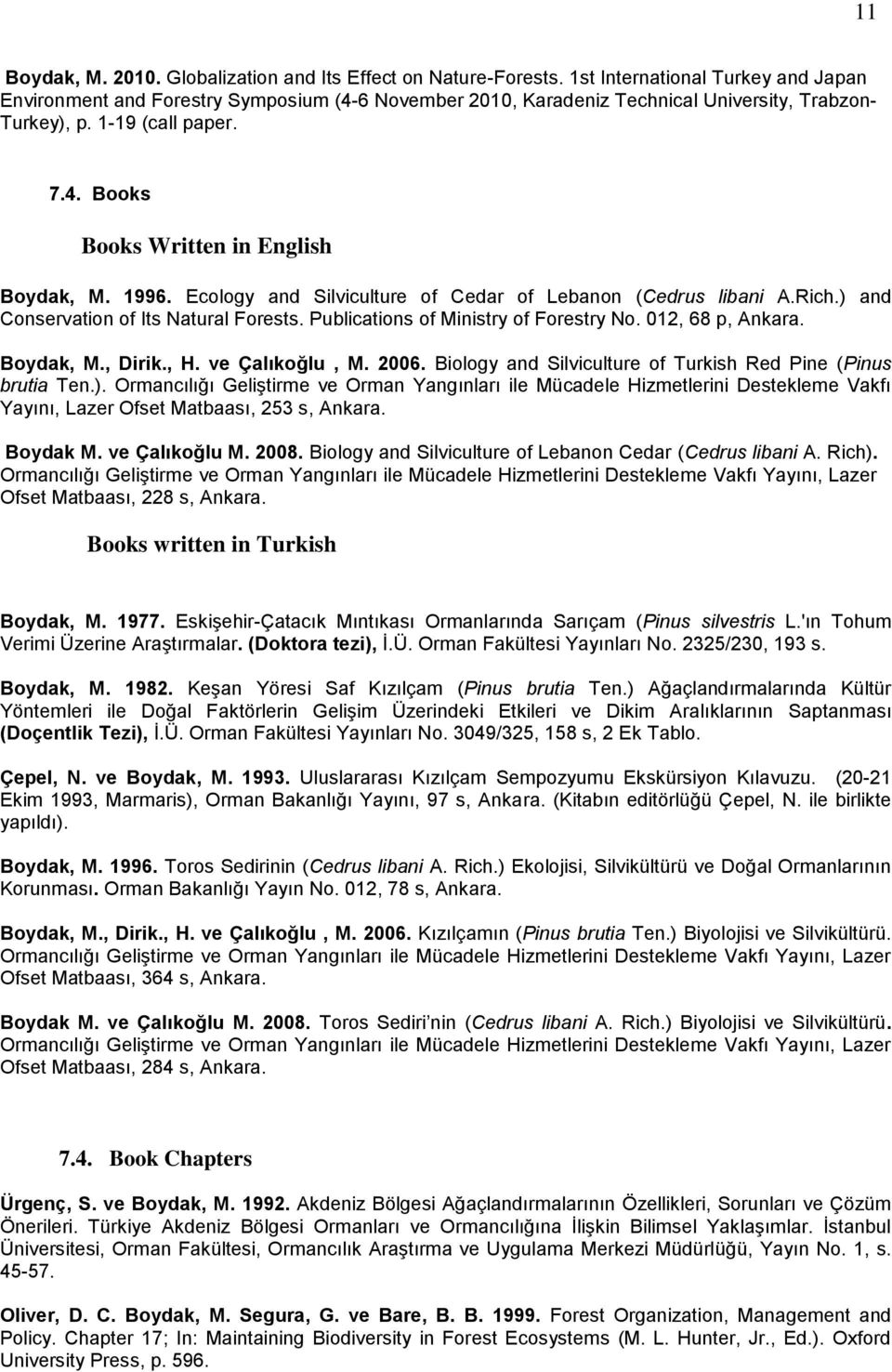 1996. Ecology and Silviculture of Cedar of Lebanon (Cedrus libani A.Rich.) and Conservation of Its Natural Forests. Publications of Ministry of Forestry No. 012, 68 p, Ankara. Boydak, M., Dirik., H.