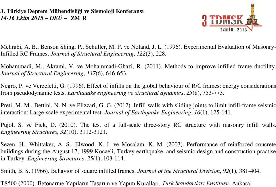 Effect of infills on the global behaviour of R/C frames: energy considerations from pseudodynamic tests. Earthquake engineering ve structural dynamics, 25(8), 753-773. Preti, M. M., Bettini, N.