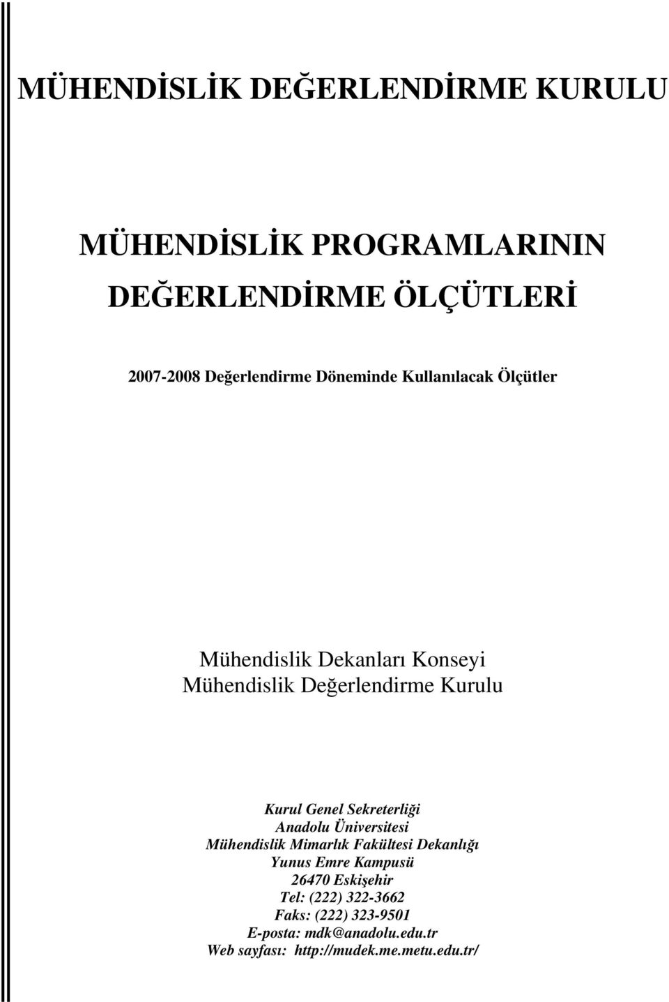 Sekreterliği Anadolu Üniversitesi Mühendislik Mimarlık Fakültesi Dekanlığı Yunus Emre Kampusü 26470