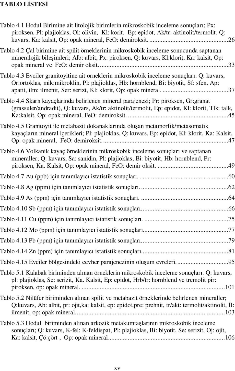 mineral, FeO: demiroksit....26 Tablo 4.