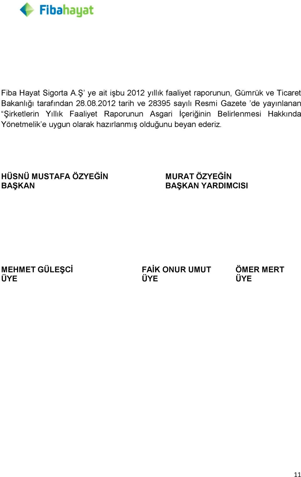 2012 tarih ve 28395 sayılı Resmi Gazete de yayınlanan ġirketlerin Yıllık Faaliyet Raporunun Asgari