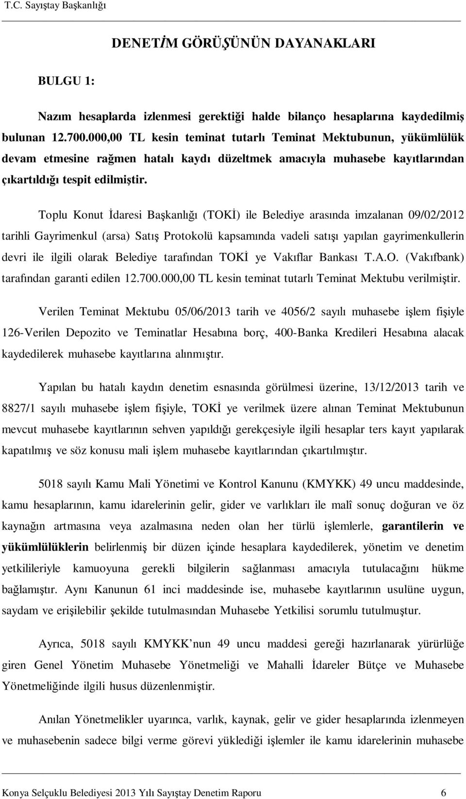 Toplu Konut daresi Ba kanl (TOK ) ile Belediye aras nda imzalanan 09/02/2012 tarihli Gayrimenkul (arsa) Sat Protokolü kapsam nda vadeli sat yap lan gayrimenkullerin devri ile ilgili olarak Belediye