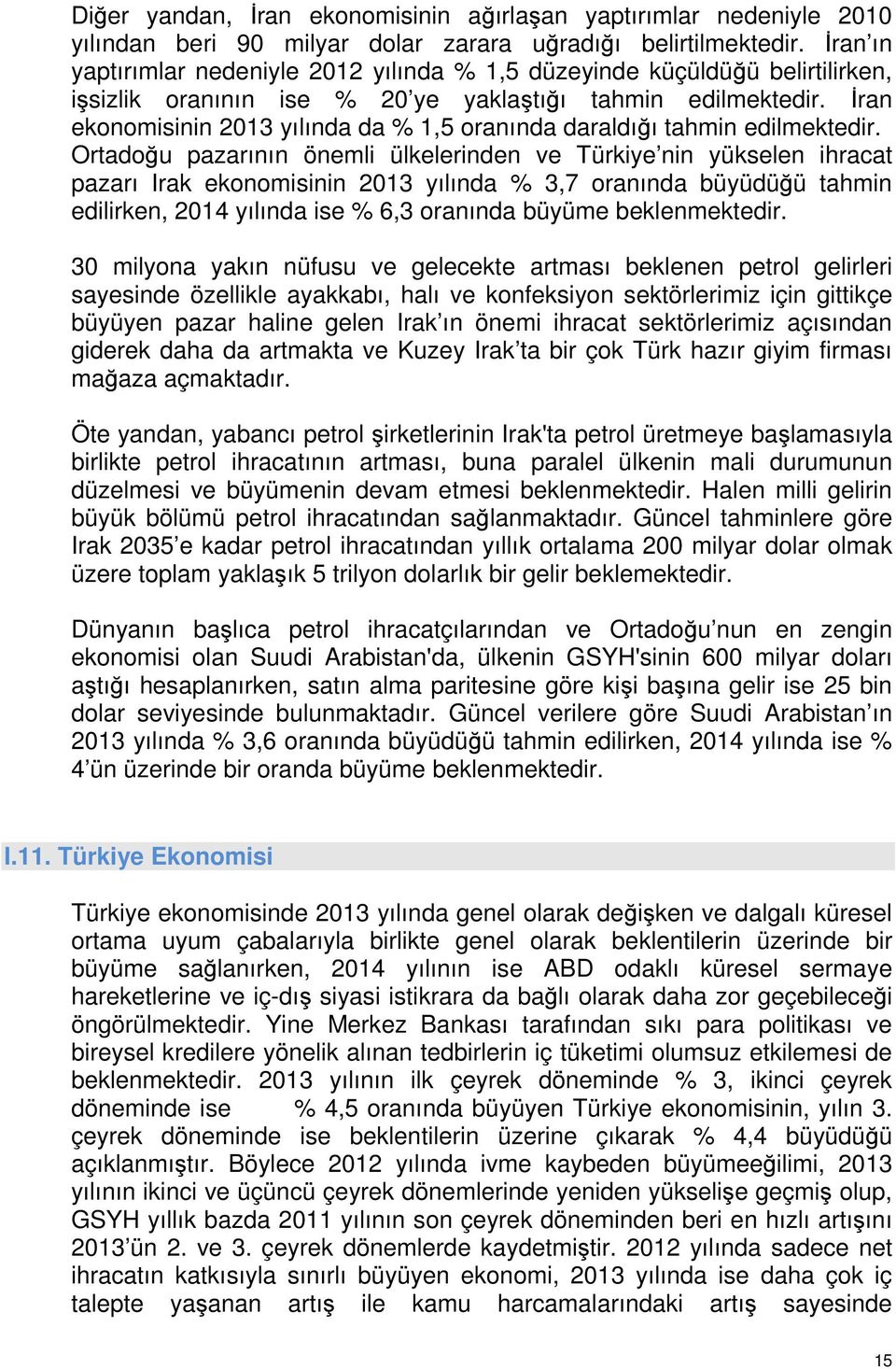 İran ekonomisinin 2013 yılında da % 1,5 oranında daraldığı tahmin edilmektedir.