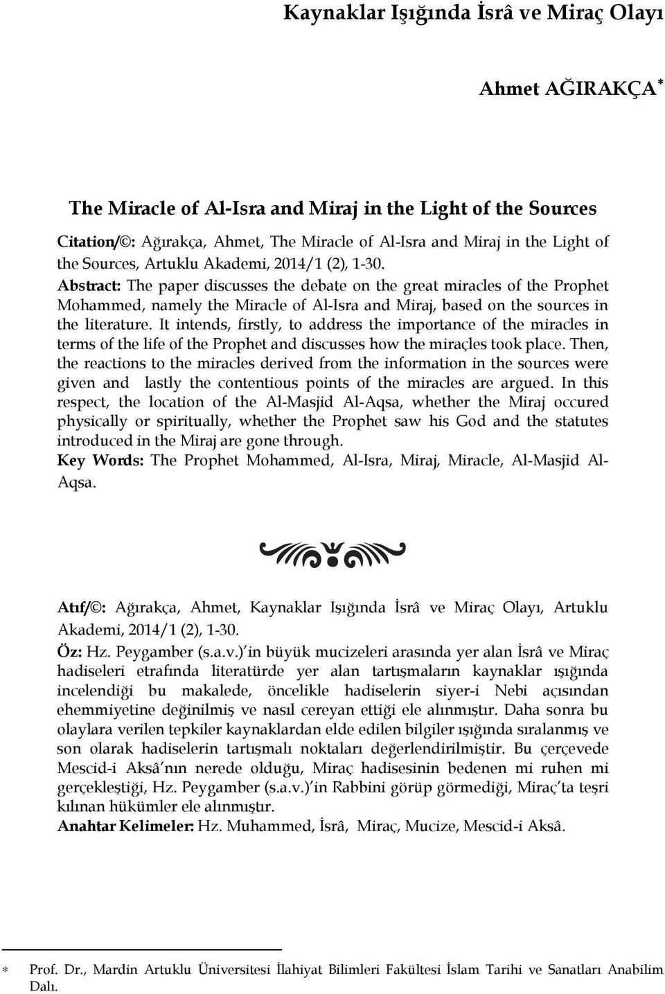Abstract: The paper discusses the debate on the great miracles of the Prophet Mohammed, namely the Miracle of Al-Isra and Miraj, based on the sources in the literature.