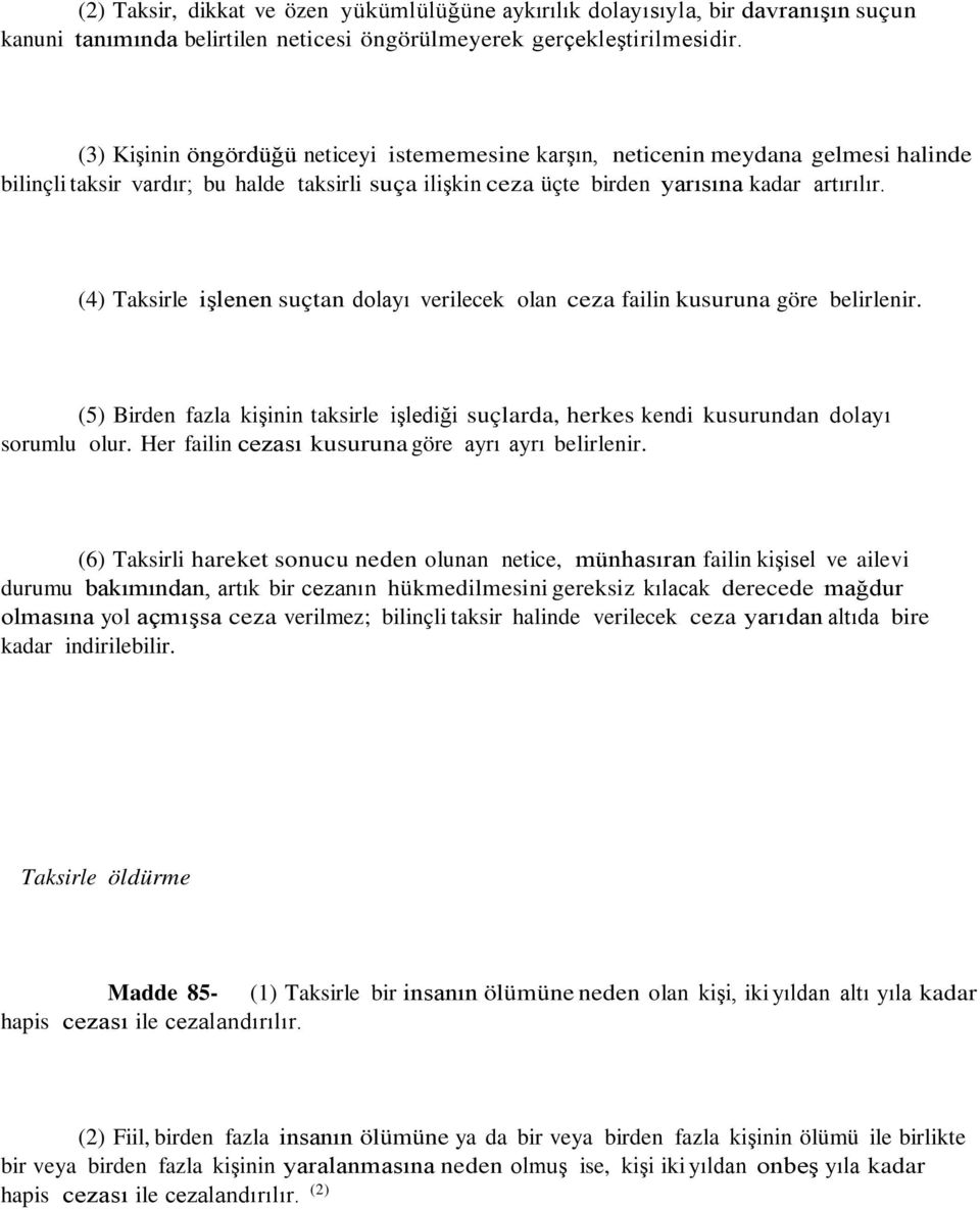 (4) Taksirle işlenen suçtan dolayı verilecek olan ceza failin kusuruna göre belirlenir. (5) Birden fazla kişinin taksirle işlediği suçlarda, herkes kendi kusurundan dolayı sorumlu olur.