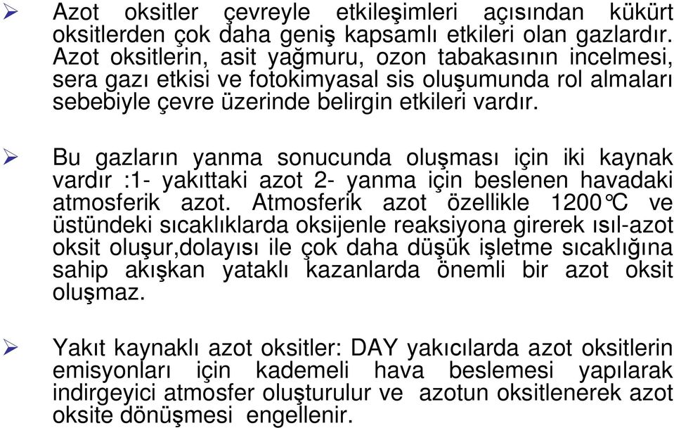 Bu gazlar n yanma sonucunda olu mas için iki kaynak vard r :1- yak ttaki azot 2- yanma için beslenen havadaki atmosferik azot.