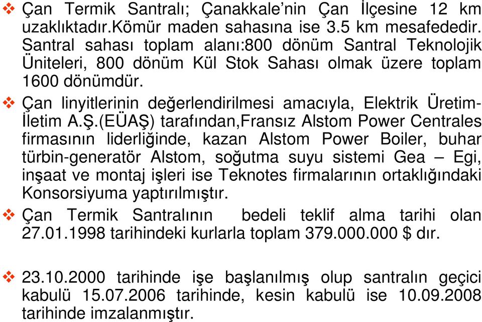 .(EÜA ) taraf ndan,frans z Alstom Power Centrales firmas n liderli inde, kazan Alstom Power Boiler, buhar türbin-generatör Alstom, so utma suyu sistemi Gea Egi, in aat ve montaj i leri ise Teknotes