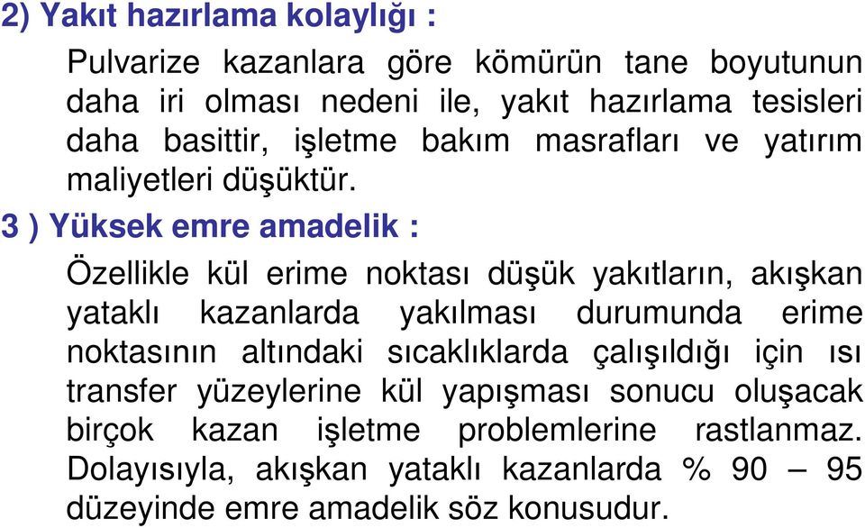 3 ) Yüksek emre amadelik : Özellikle kül erime noktas dü ük yak tlar n, ak kan yatakl kazanlarda yak lmas durumunda erime noktas n alt