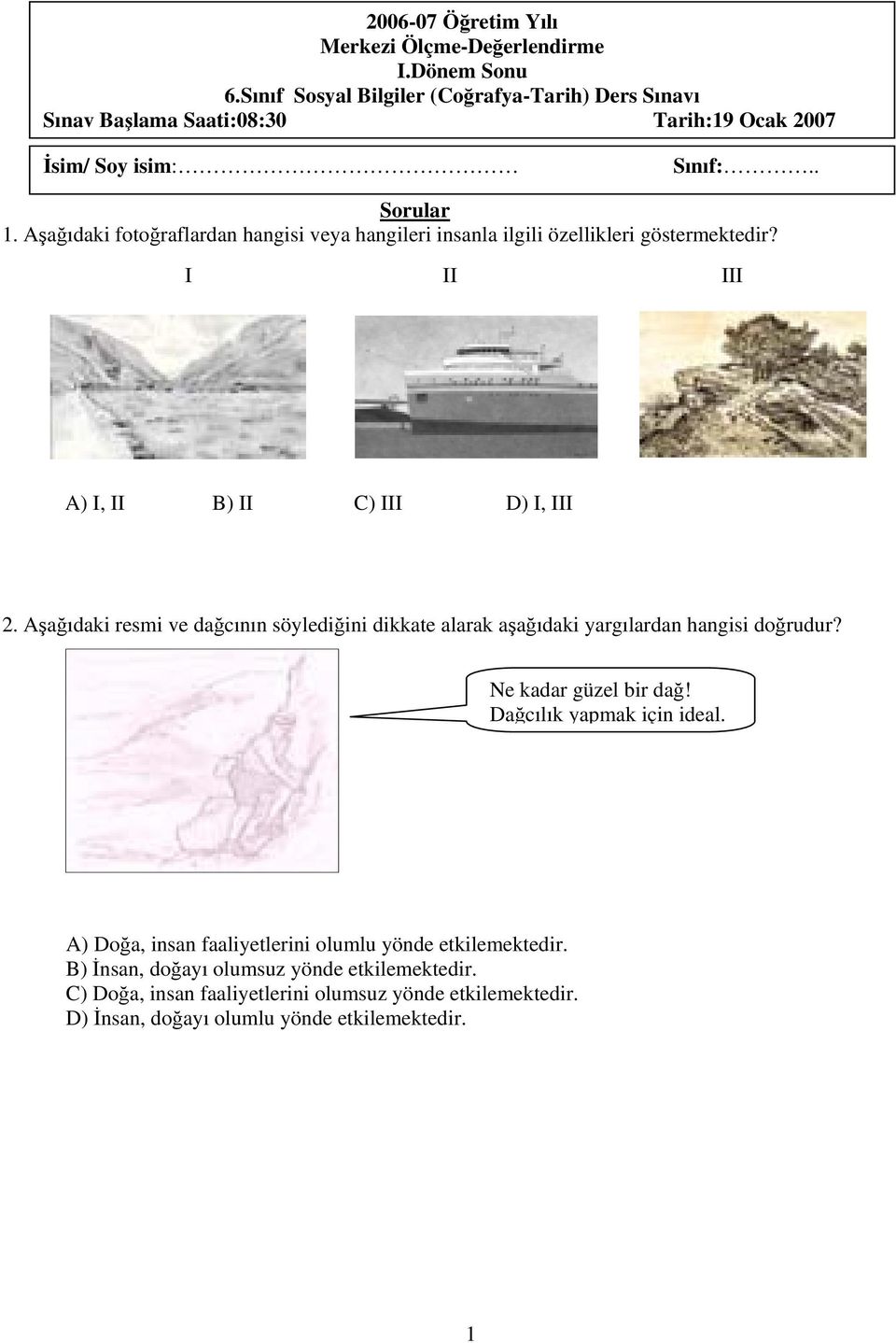 Aşağıdaki fotoğraflardan hangisi veya hangileri insanla ilgili özellikleri göstermektedir? I II III A) I, II B) II C) III D) I, III 2.