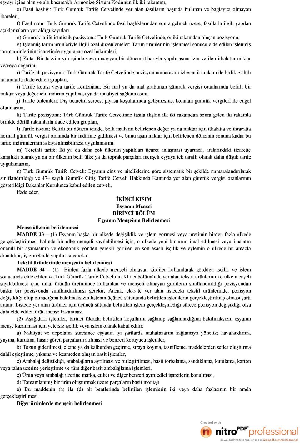 Tarife Cetvelinde, oniki rakamdan oluşan pozisyonu, ğ) İşlenmiş tarım ürünleriyle ilgili özel düzenlemeler: Tarım ürünlerinin işlenmesi sonucu elde edilen işlenmiş tarım ürünlerinin ticaretinde