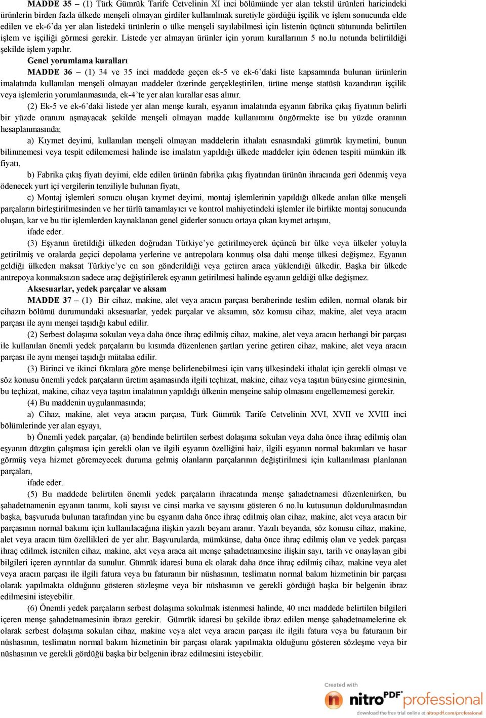 Listede yer almayan ürünler için yorum kurallarının 5 no.lu notunda belirtildiği şekilde işlem yapılır.