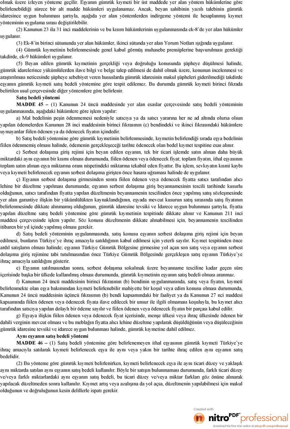 (2) Kanunun 23 ila 31 inci maddelerinin ve bu kısım hükümlerinin uygulanmasında ek-8 de yer alan hükümler uygulanır.