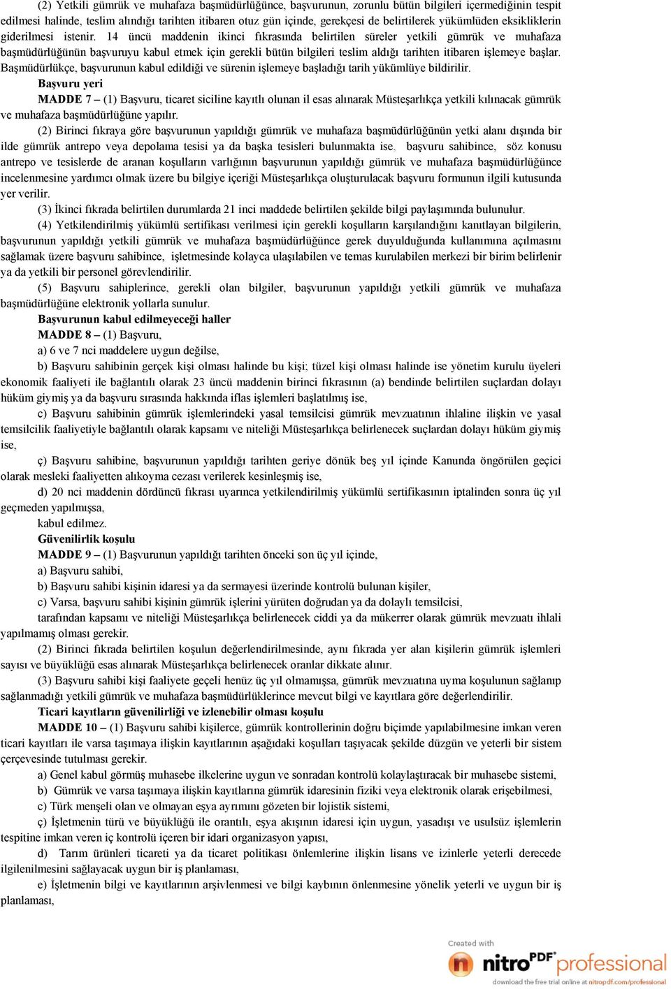 14 üncü maddenin ikinci fıkrasında belirtilen süreler yetkili gümrük ve muhafaza başmüdürlüğünün başvuruyu kabul etmek için gerekli bütün bilgileri teslim aldığı tarihten itibaren işlemeye başlar.