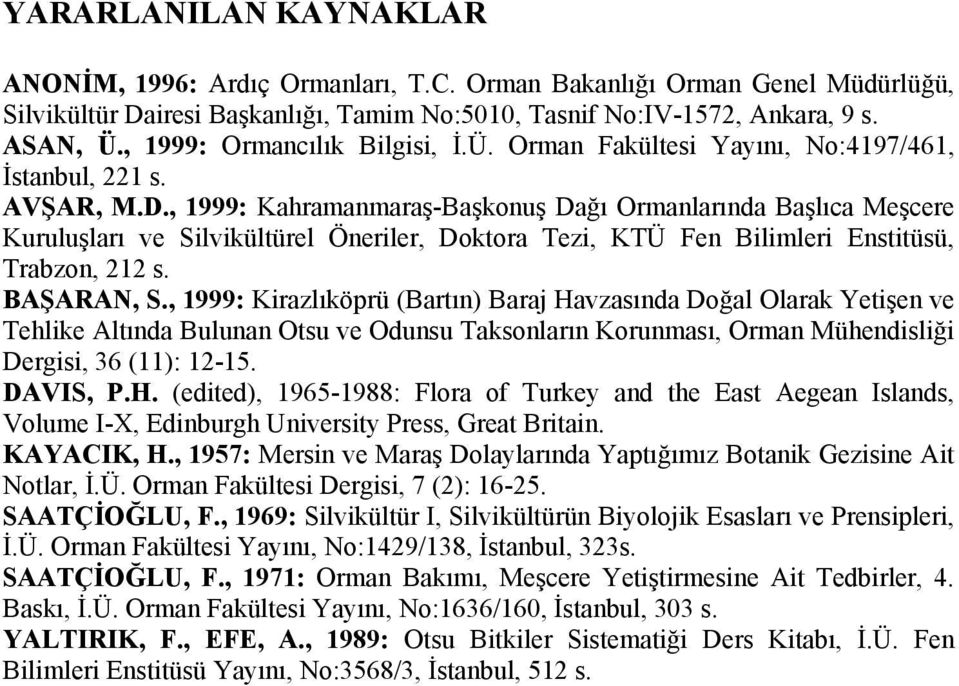 , 1999: Kahramanmaraş-Başkonuş Dağı Ormanlarında Başlıca Meşcere Kuruluşları ve Silvikültürel Öneriler, Doktora Tezi, KTÜ Fen Bilimleri Enstitüsü, Trabzon, 212 s. BAŞARAN, S.