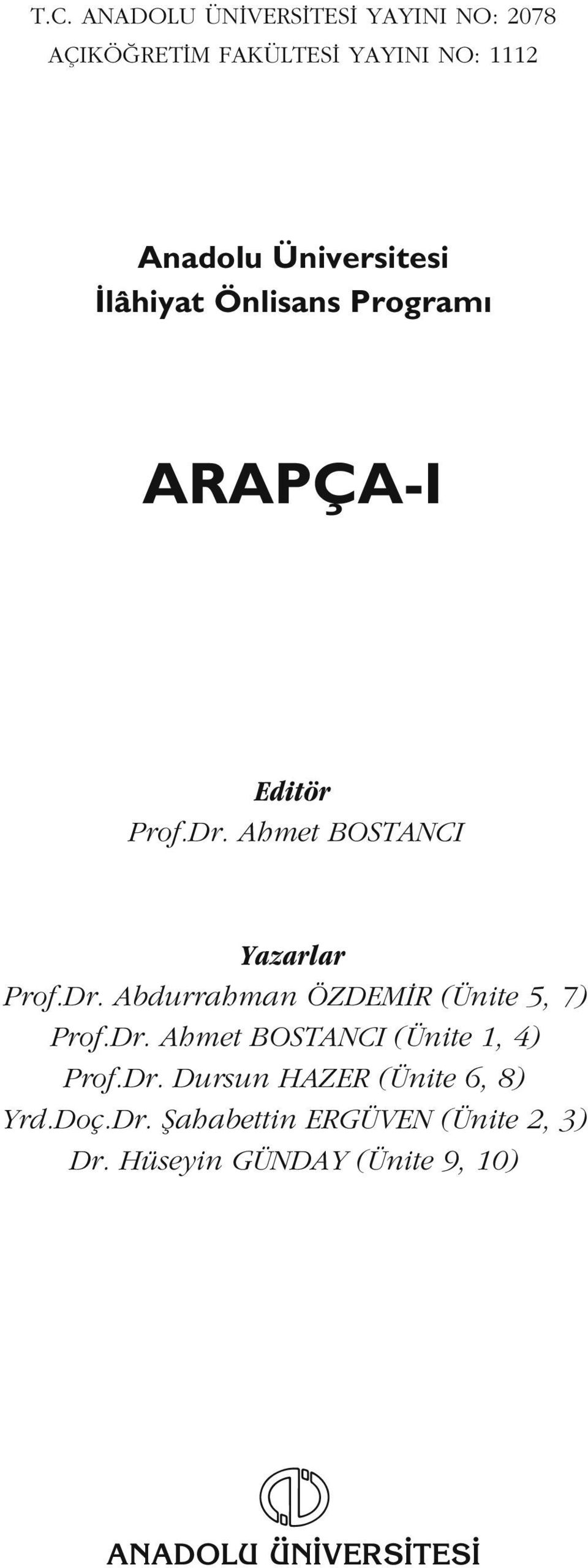 Ahmet BOSTANCI Yazarlar Prof.Dr. Abdurrahman ÖZDEM R (Ünite 5, 7) Prof.Dr. Ahmet BOSTANCI (Ünite 1, 4) Prof.