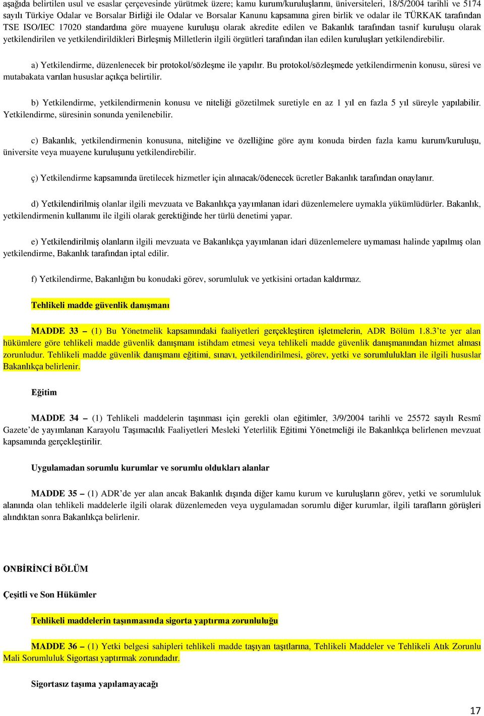 ve yetkilendirildikleri Birleşmiş Milletlerin ilgili örgütleri tarafından ilan edilen kuruluşları yetkilendirebilir. a) Yetkilendirme, düzenlenecek bir protokol/sözleşme ile yapılır.