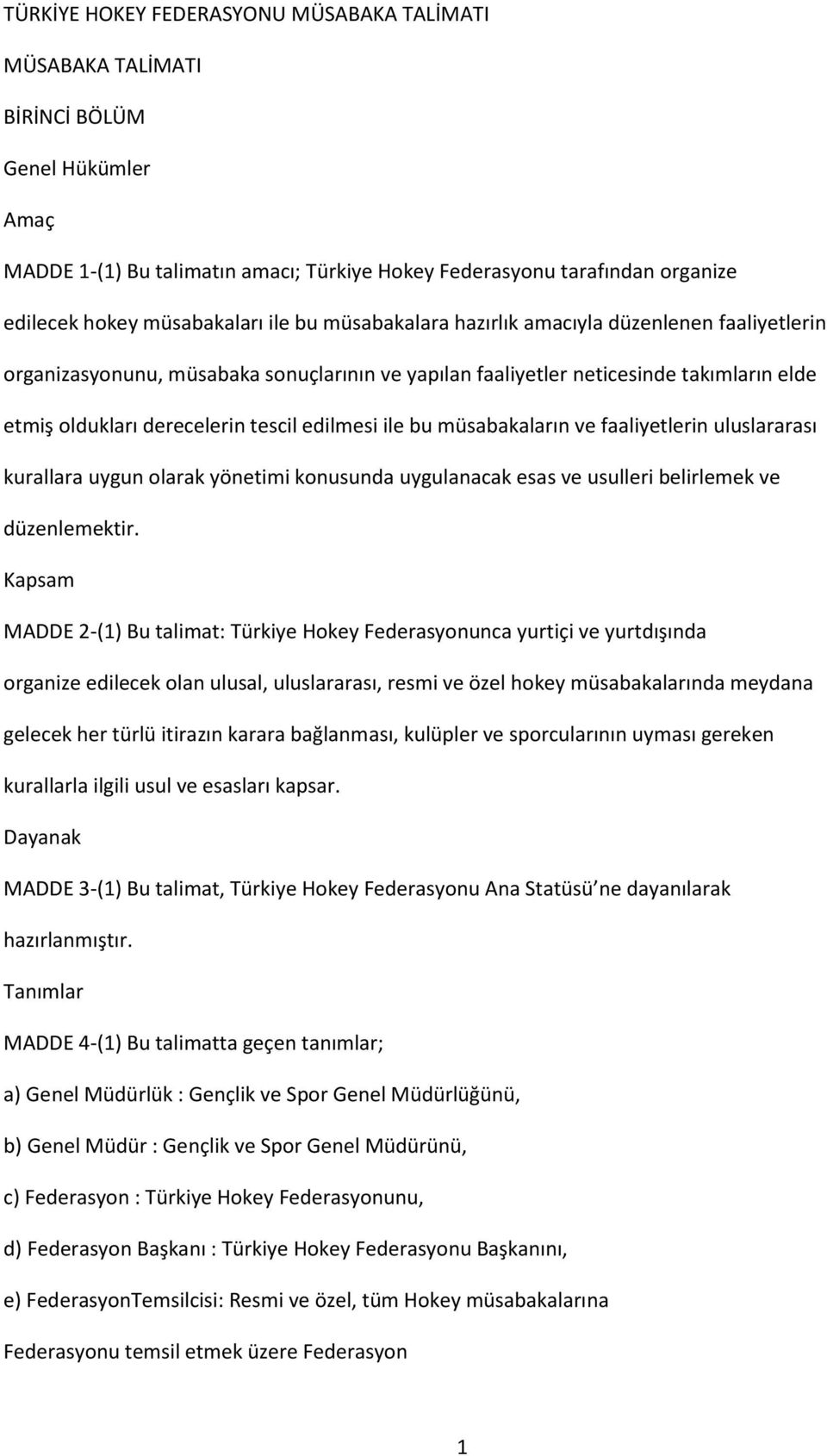 tescil edilmesi ile bu müsabakaların ve faaliyetlerin uluslararası kurallara uygun olarak yönetimi konusunda uygulanacak esas ve usulleri belirlemek ve düzenlemektir.