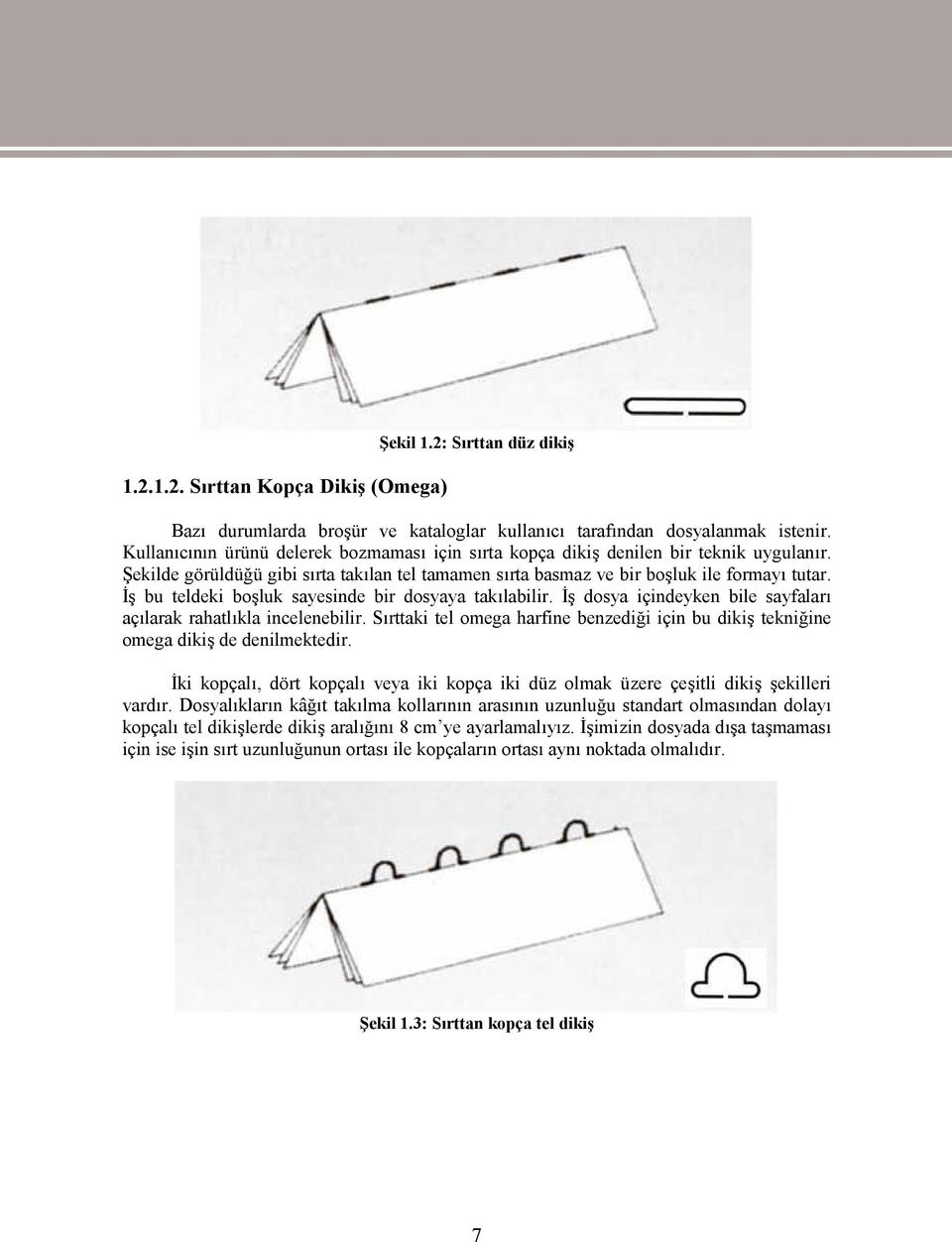 İş bu teldeki boşluk sayesinde bir dosyaya takılabilir. İş dosya içindeyken bile sayfaları açılarak rahatlıkla incelenebilir.