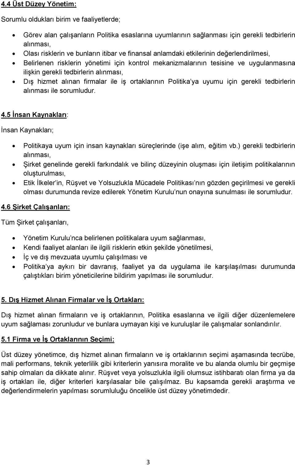 alınan firmalar ile iş ortaklarının Politika ya uyumu için gerekli tedbirlerin alınması ile sorumludur. 4.