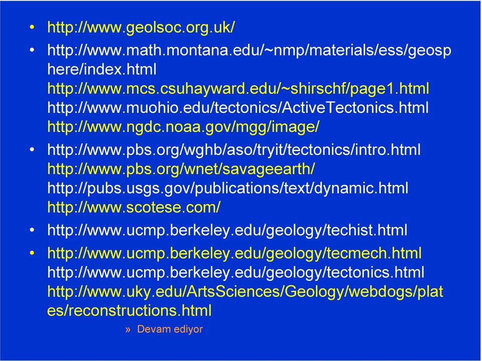usgs.gov/publications/text/dynamic.html http://www.scotese.com/ http://www.ucmp.berkeley.edu/geology/techist.html http://www.ucmp.berkeley.edu/geology/tecmech.