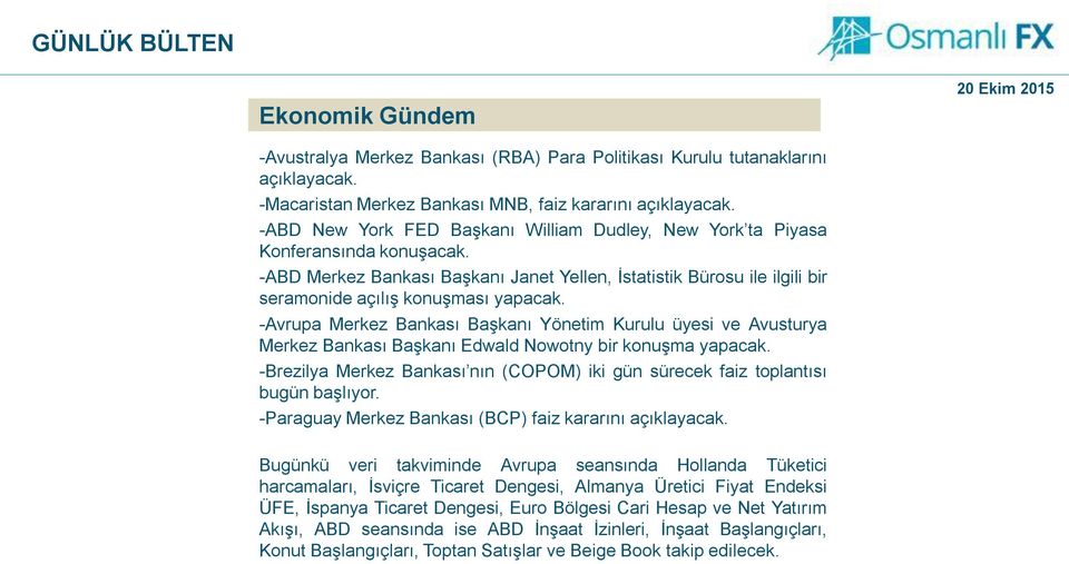 -Avrupa Merkez Bankası Başkanı Yönetim Kurulu üyesi ve Avusturya Merkez Bankası Başkanı Edwald Nowotny bir konuşma yapacak.