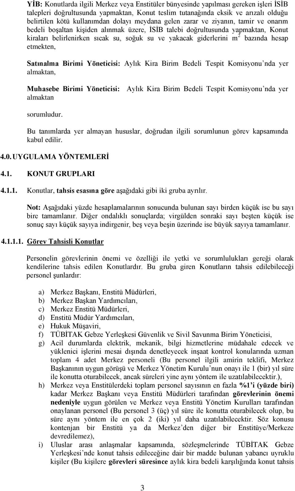 giderlerini m 2 bazında hesap etmekten, Satınalma Birimi Yöneticisi: Aylık Kira Birim Bedeli Tespit Komisyonu nda yer almaktan, Muhasebe Birimi Yöneticisi: Aylık Kira Birim Bedeli Tespit Komisyonu