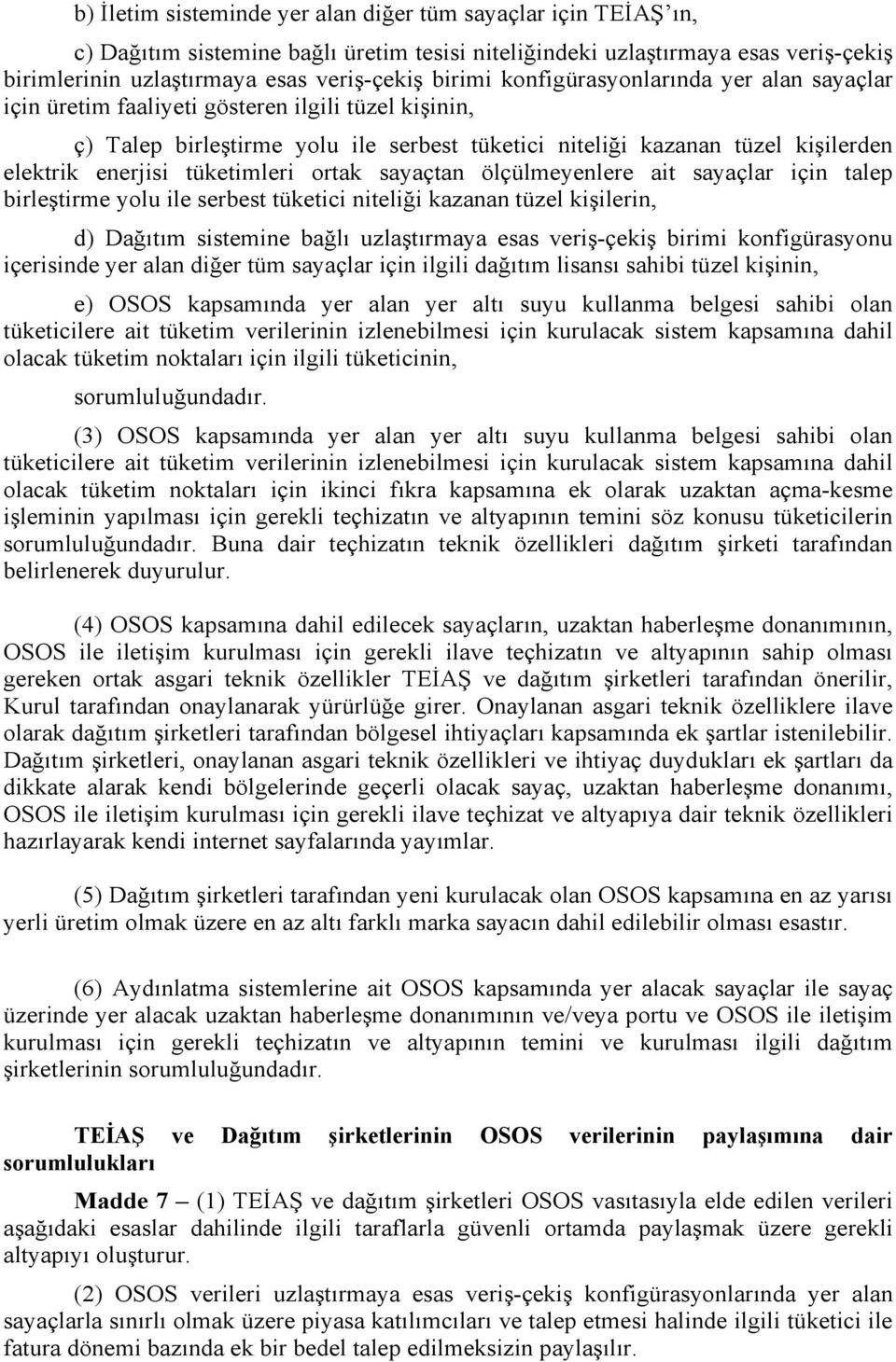 tüketimleri ortak sayaçtan ölçülmeyenlere ait sayaçlar için talep birleştirme yolu ile serbest tüketici niteliği kazanan tüzel kişilerin, d) Dağıtım sistemine bağlı uzlaştırmaya esas veriş-çekiş