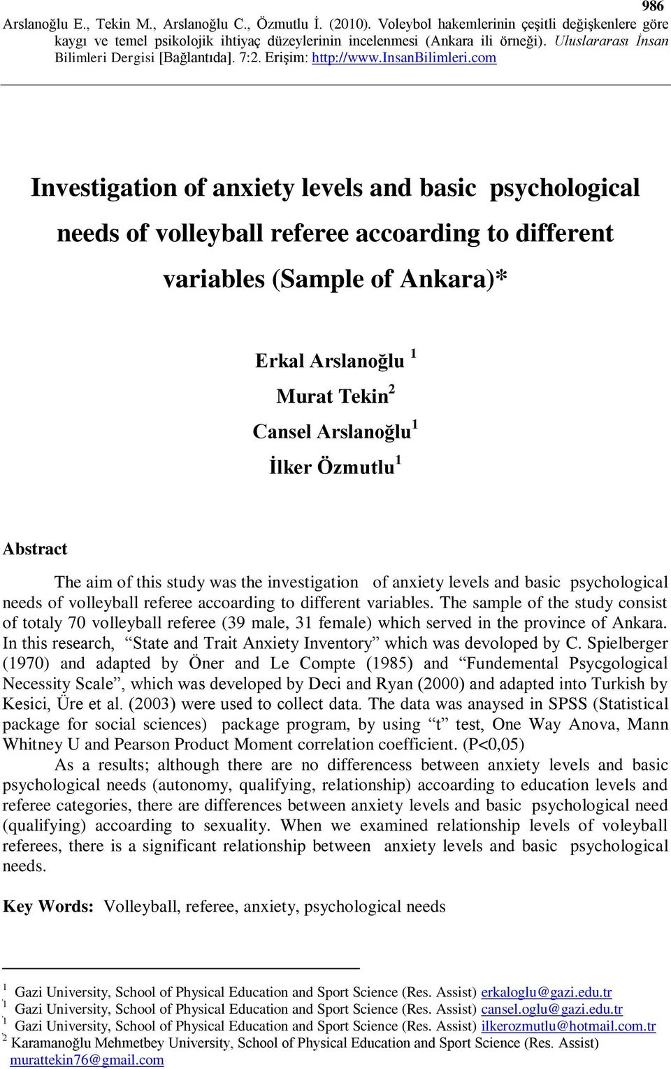 The sample of the study consist of totaly 70 volleyball referee (39 male, 31 female) which served in the province of Ankara.