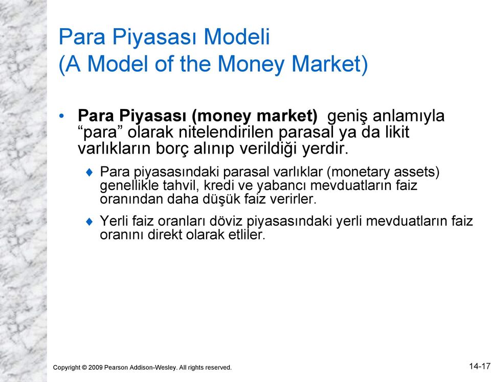 Para piyasasındaki parasal varlıklar (monetary assets) genellikle tahvil, kredi ve yabancı mevduatların faiz oranından