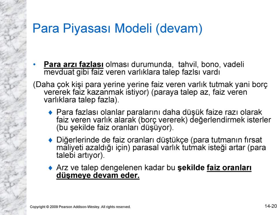 Para fazlası olanlar paralarını daha düşük faize razı olarak faiz veren varlık alarak (borç vererek) değerlendirmek isterler (bu şekilde faiz oranları düşüyor).