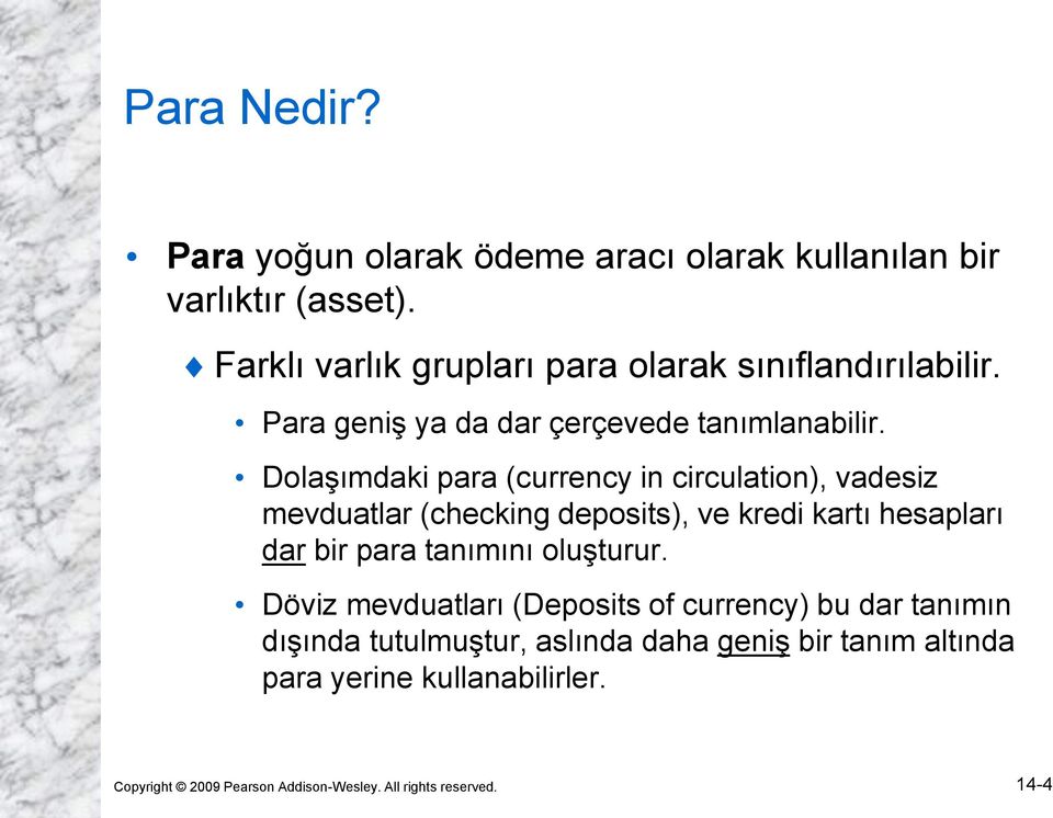 Dolaşımdaki para (currency in circulation), vadesiz mevduatlar (checking deposits), ve kredi kartı hesapları dar bir para tanımını