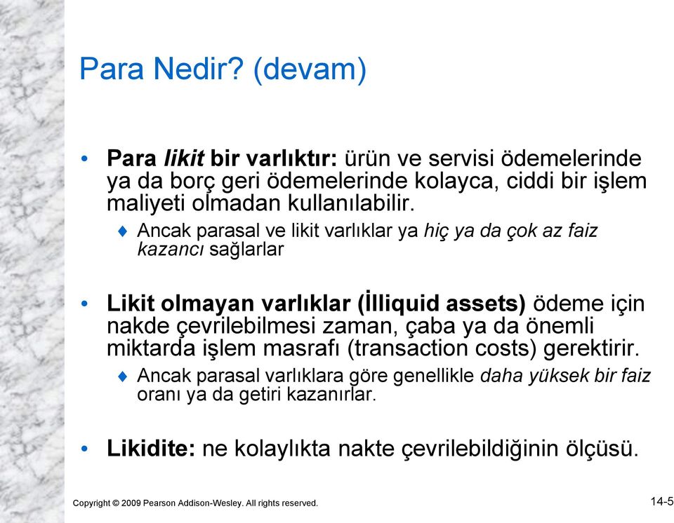 Ancak parasal ve likit varlıklar ya hiç ya da çok az faiz kazancı sağlarlar Likit olmayan varlıklar (İlliquid assets) ödeme için nakde çevrilebilmesi