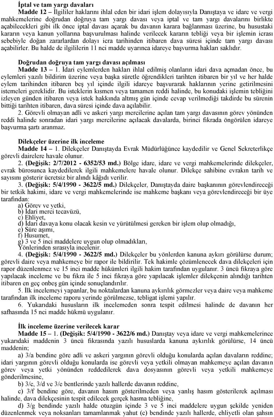 veya bir işlemin icrası sebebiyle doğan zararlardan dolayı icra tarihinden itibaren dava süresi içinde tam yargı davası açabilirler.