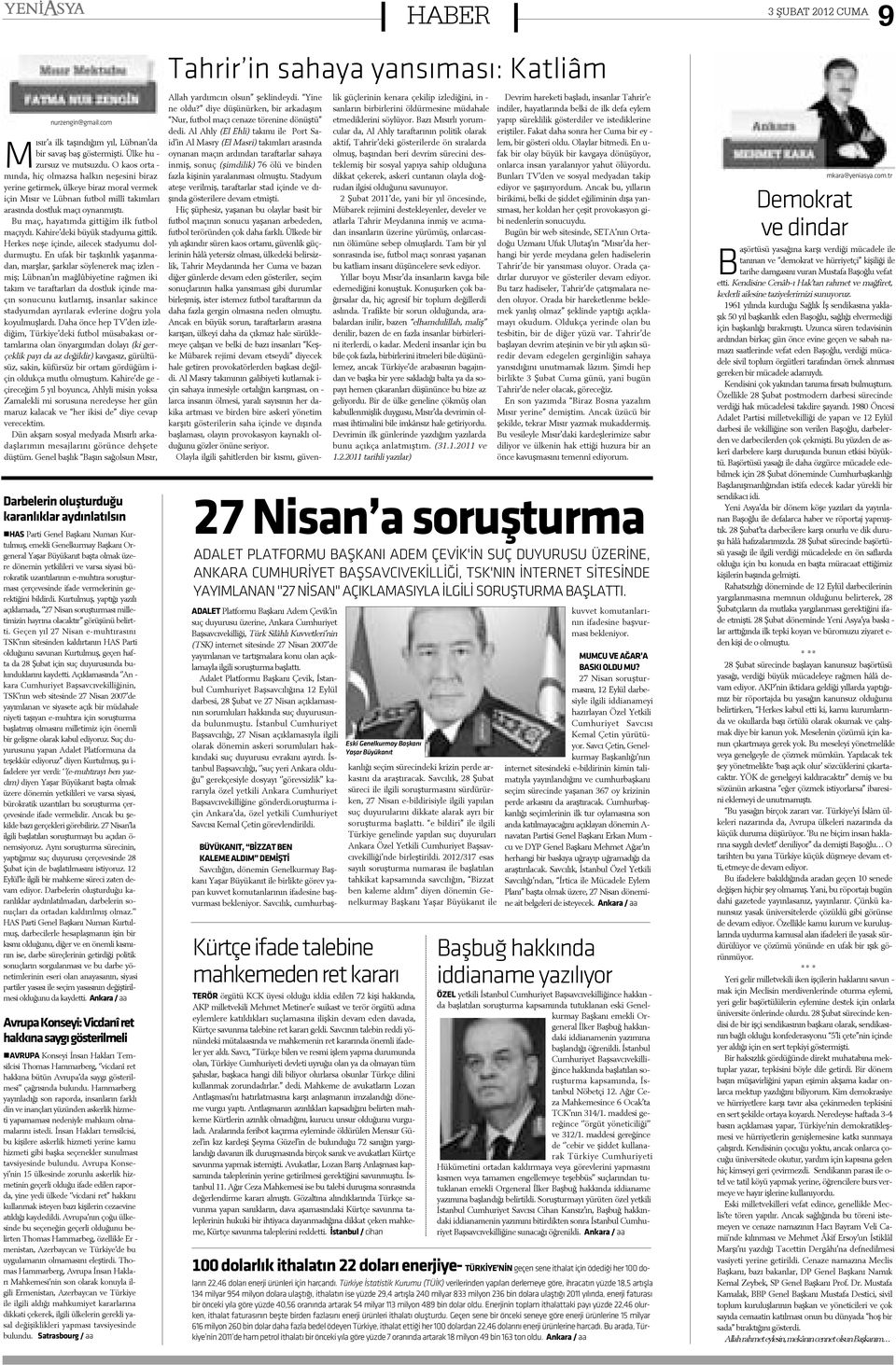 nan mýþ tý. Bu maç, ha ya tým da git ti ðim ilk fut bol ma çýy dý. Ka hi re de ki bü yük stad yu ma git tik. Her kes ne þe i çin de, a i le cek stad yu mu dol - dur muþ tu.