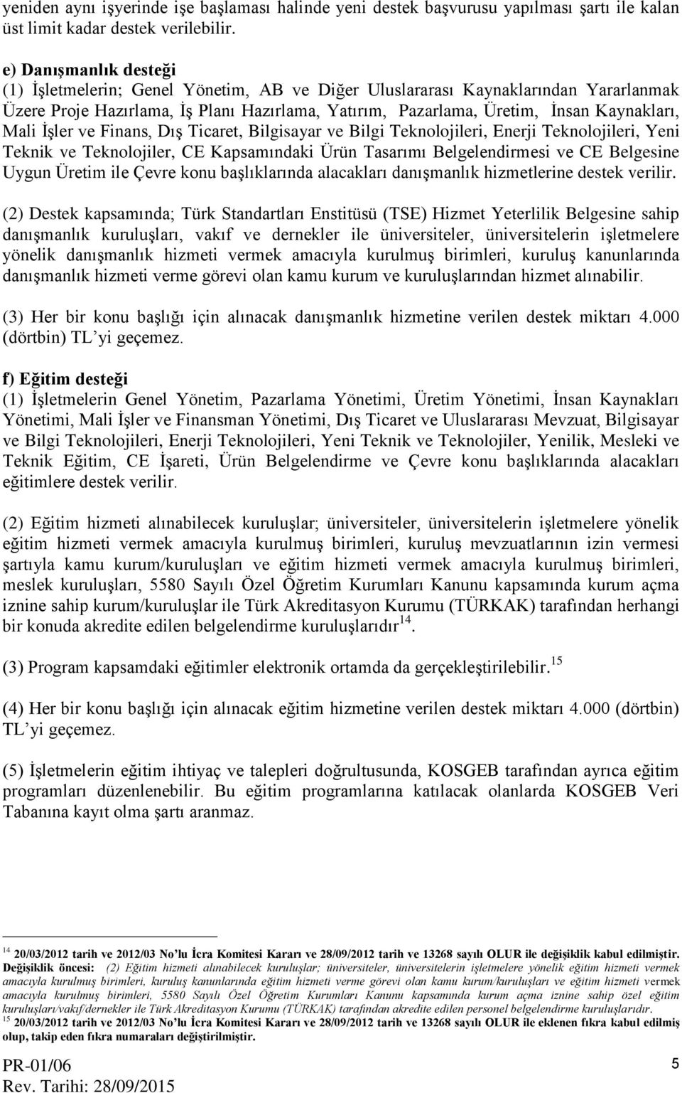 Mali İşler ve Finans, Dış Ticaret, Bilgisayar ve Bilgi Teknolojileri, Enerji Teknolojileri, Yeni Teknik ve Teknolojiler, CE Kapsamındaki Ürün Tasarımı Belgelendirmesi ve CE Belgesine Uygun Üretim ile