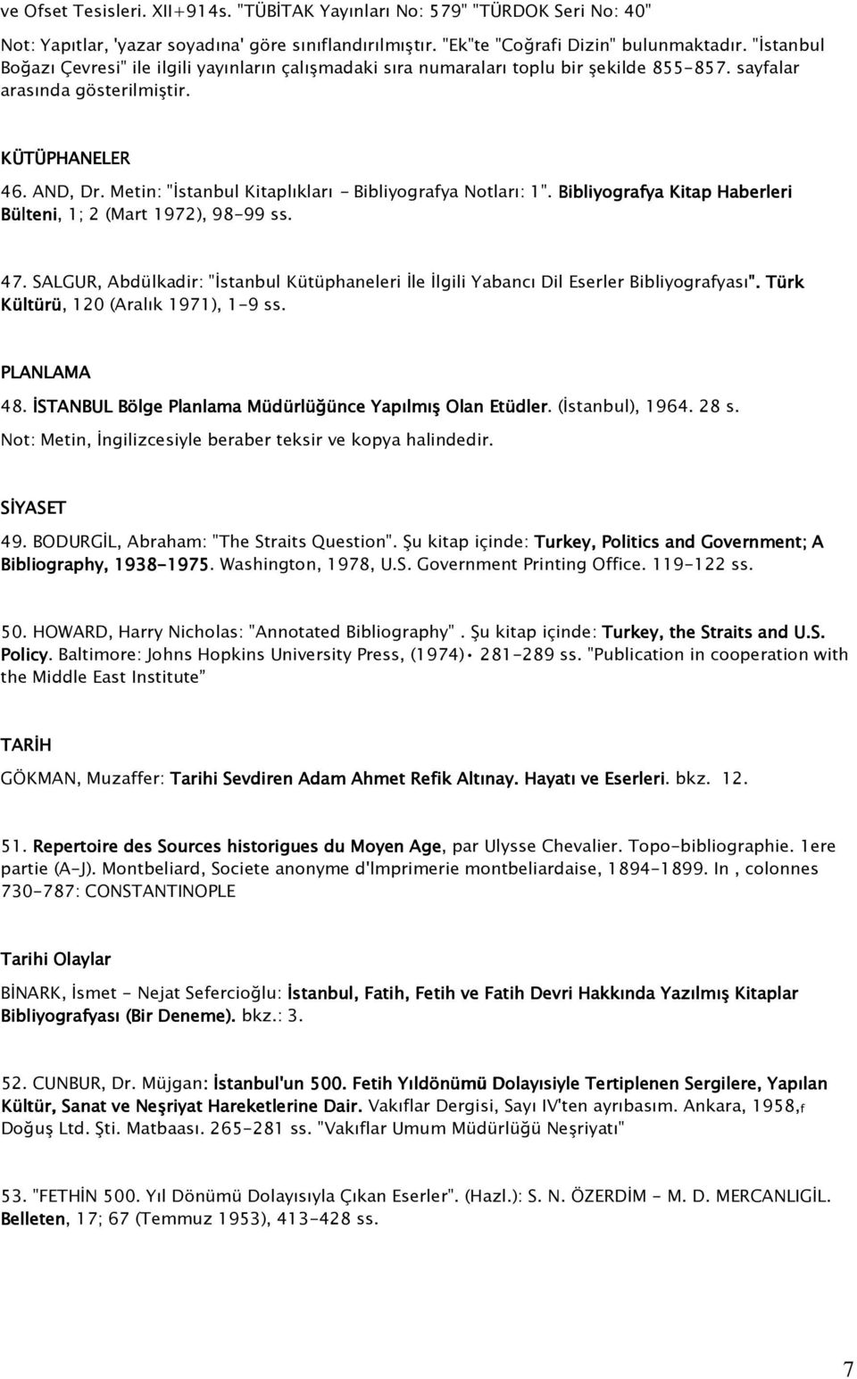 Metin: "İstanbul Kitaplıkları - Bibliyografya Notları: 1". Bibliyografya Kitap Haberleri Bülteni, 1; 2 (Mart 1972), 98-99 ss. 47.