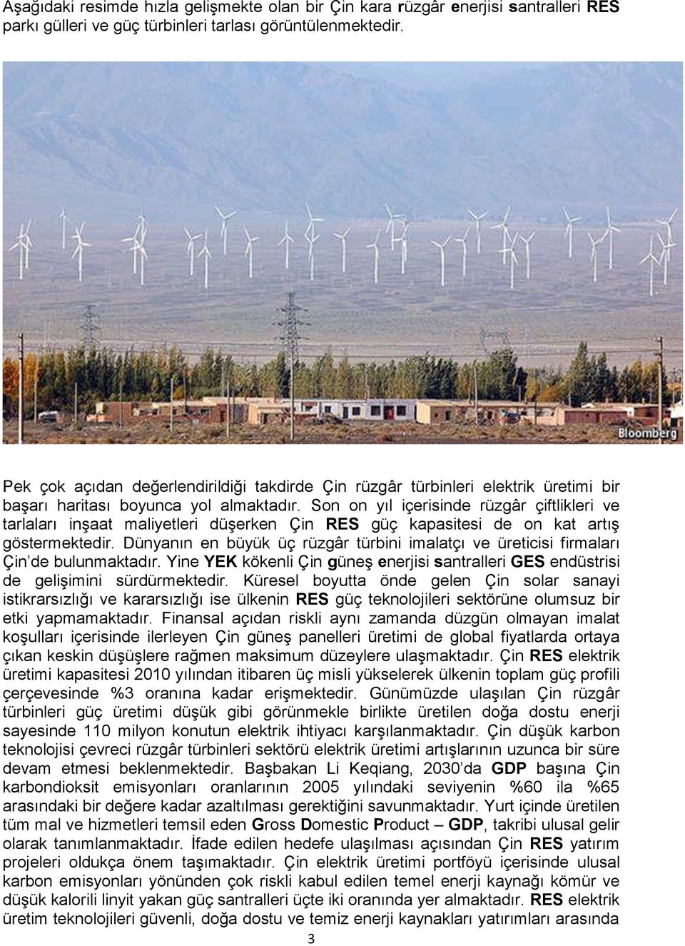 Son on yıl içerisinde rüzgâr çiftlikleri ve tarlaları inşaat maliyetleri düşerken Çin RES güç kapasitesi de on kat artış göstermektedir.