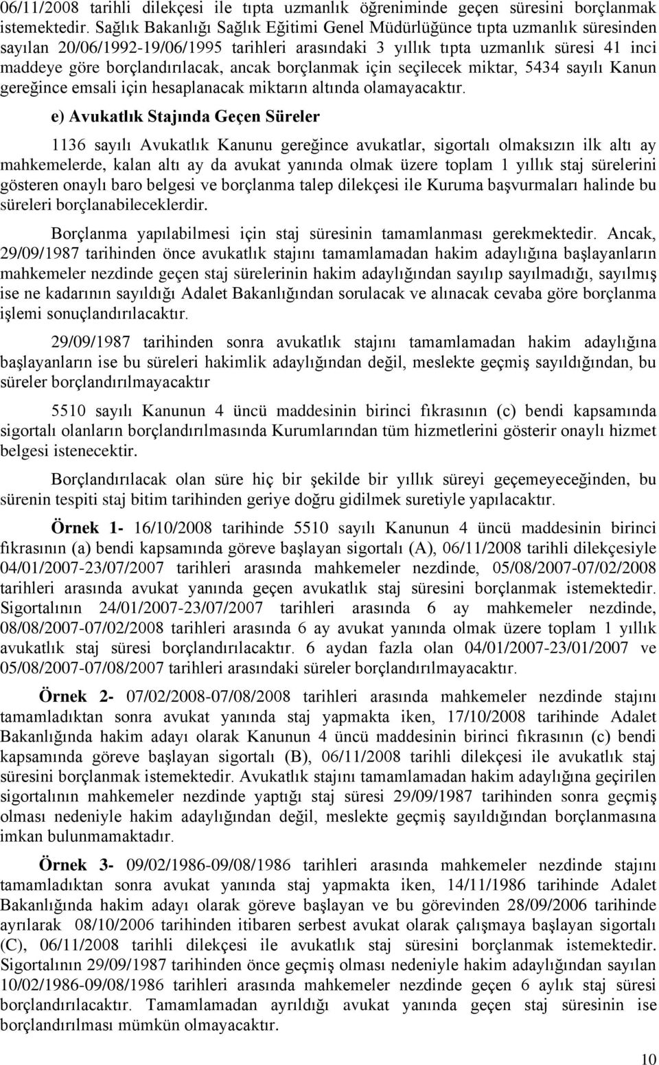 ancak borçlanmak için seçilecek miktar, 5434 sayılı Kanun gereğince emsali için hesaplanacak miktarın altında olamayacaktır.